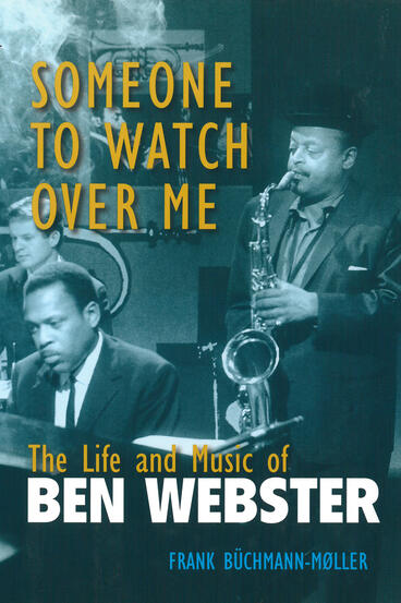 Cover of Someone to Watch Over Me - The Life and Music of Ben Webster