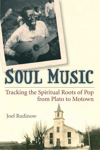 Cover of Soul Music: Tracking the Spiritual Roots of Pop from Plato to Motown | Joel Rudinow | 9780472051083