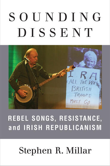 Cover of Sounding Dissent - Rebel Songs, Resistance, and Irish Republicanism