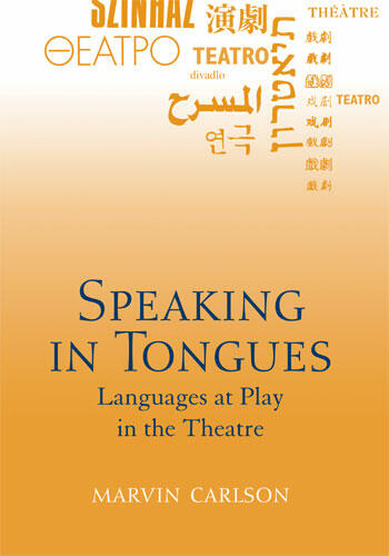 Cover of Speaking in Tongues: Languages at Play in the Theatre | Marvin Carlson | 9780472033928