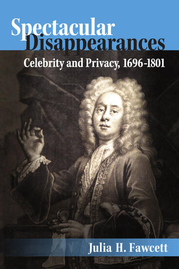Cover of Spectacular Disappearances - Celebrity and Privacy, 1696-1801