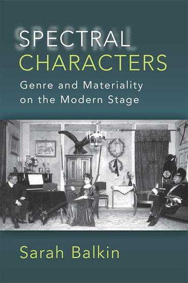 Cover of Spectral Characters - Genre and Materiality on the Modern Stage
