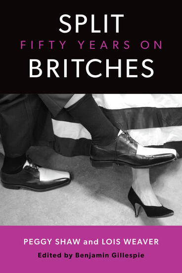 Cover of Split Britches: Fifty Years On | Benjamin Gillespie, Peggy Shaw, and Lois Weaver | 9780472078684