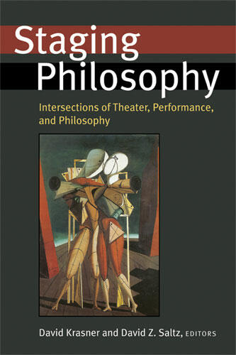 Cover of Staging Philosophy: Intersections of Theater, Performance, and Philosophy | David Krasner &amp; David Z. Saltz | 9780472069507