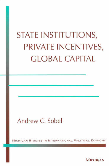 Cover of State Institutions, Private Incentives, Global Capital | Andrew Carl Sobel | 9780472088737