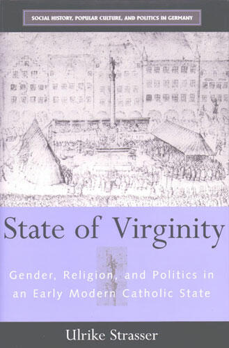 Cover of State of Virginity - Gender, Religion, and Politics in an Early Modern Catholic State