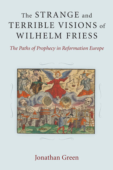 Cover of The Strange and Terrible Visions of Wilhelm Friess - The Paths of Prophecy in Reformation Europe