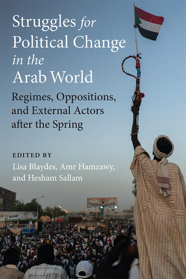 Cover of Struggles for Political Change in the Arab World - Regimes, Oppositions, and External Actors after the Spring