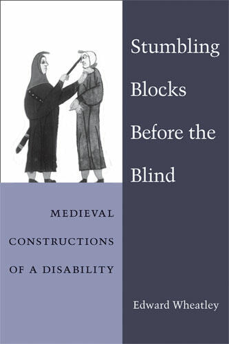 Cover of Stumbling Blocks Before the Blind - Medieval Constructions of a Disability