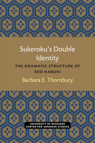 Cover of Sukeroku’s Double Identity: The Dramatic Structure of Edo Kabuki | Barbara Thornbury | 9780939512119