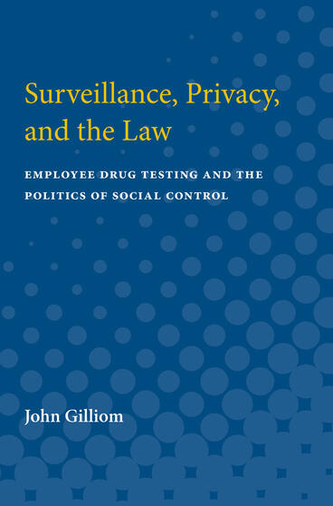 Cover of Surveillance, Privacy, and the Law - Employee Drug Testing and the Politics of Social Control