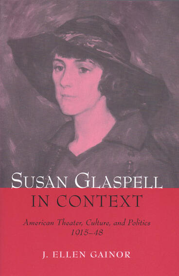 Cover of Susan Glaspell in Context: American Theater, Culture, and Politics, 1915-48 | J. Ellen Gainor | 9780472030101