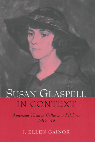 Cover of Susan Glaspell in Context - American Theater, Culture, and Politics, 1915-48