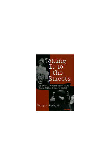 Cover of Taking It to the Streets - The Social Protest Theater of Luis Valdez and Amiri Baraka
