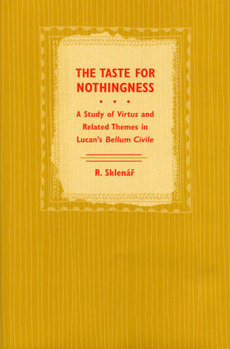 Cover of The Taste for Nothingness - A Study of Virtus and Related Themes in Lucan's Bellum Civile