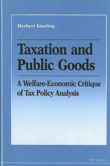 Cover of Taxation and Public Goods - A Welfare-Economic Critique of Tax Policy Analysis
