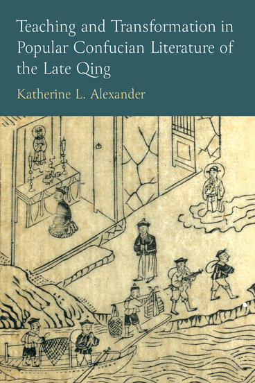 Cover of Teaching and Transformation in Popular Confucian Literature of the Late Qing | Katherine L Alexander | 9780472077588