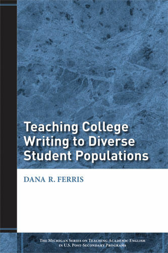 Cover of Teaching College Writing to Diverse Student Populations | Dana R. Ferris | 9780472033379