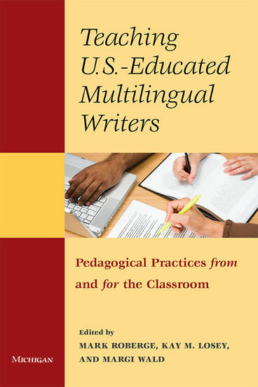 Cover of Teaching U.S.-Educated Multilingual Writers - Pedagogical Practices from and for the Classroom