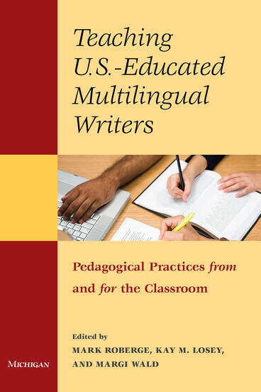 Cover of Teaching U.S. Educated Multilingual Writers - Pedagogical Practices from and for the Classroom