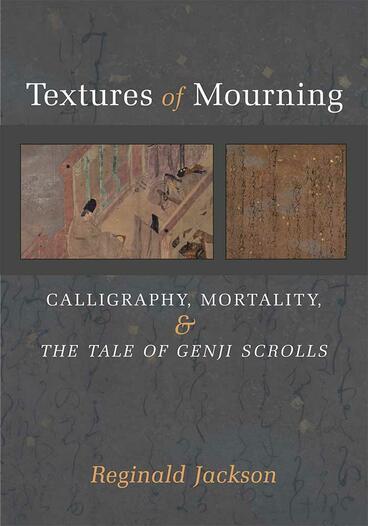 Cover of Textures of Mourning - Calligraphy, Mortality, and The Tale of Genji Scrolls