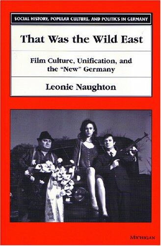 Cover of That Was the Wild East: Film Culture, Unification, and the "New" Germany | Leonie Naughton | 9780472088881