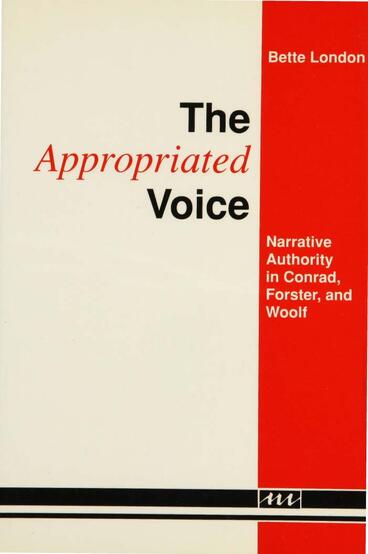 Cover of The Appropriated Voice: Narrative Authority in Conrad, Forster, and Woolf | Bette London | 9780472224944