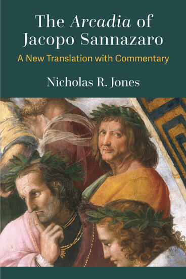 Cover of The Arcadia of Jacopo Sannazaro: A New Translation with Commentary | Nicholas R. Jones | 9780472133574