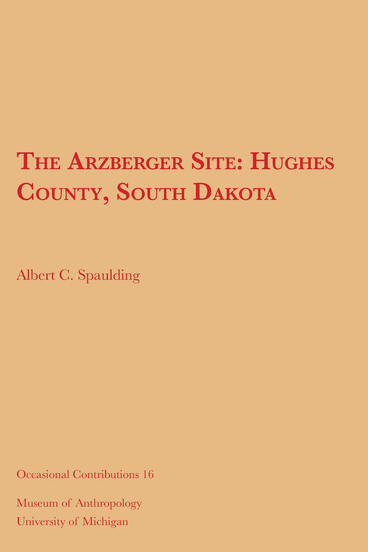Cover of The Arzberger Site: Hughes County, South Dakota | Albert C. Spaulding | 9781949098495