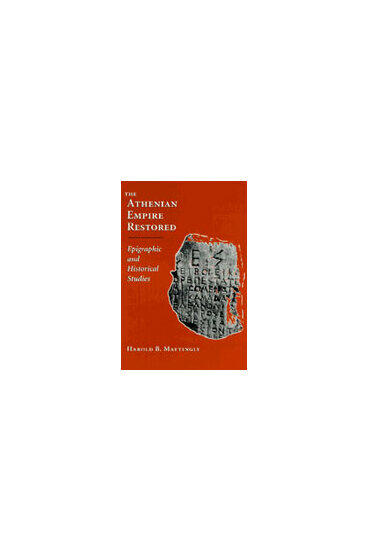 Cover of The Athenian Empire Restored - Epigraphic and Historical Studies