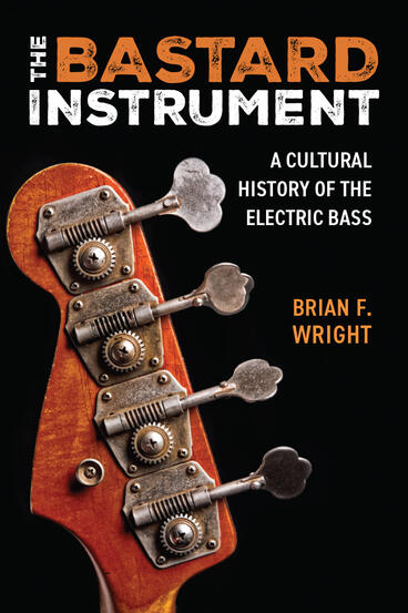 Cover of The Bastard Instrument - A Cultural History of the Electric Bass