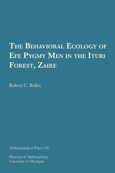 Cover of The Behavioral Ecology of Efe Pygmy Men in the Ituri Forest, Zaire | Robert C. Bailey | 9780915703241
