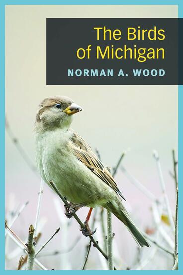Cover of The Birds of Michigan | Norman Asa Wood | 9780472125975