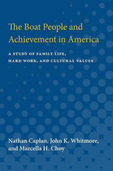 Cover of The Boat People and Achievement in America: A Study of Family Life, Hard Work, and Cultural Values | Nathan Caplan, John K. Whitmore, and Marcella H. Choy | 9780472750597