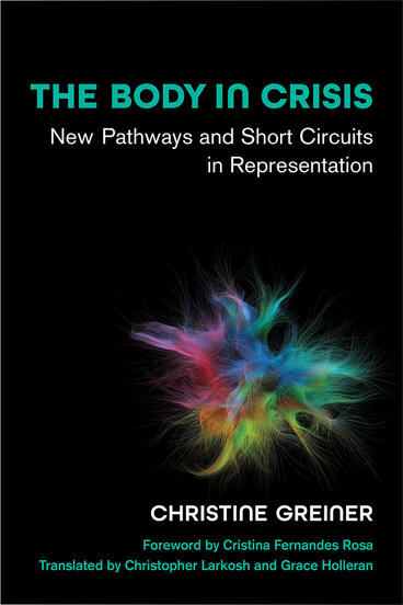 Cover of The Body in Crisis - New Pathways and Short Circuits in Representation