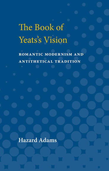 Cover of The Book of Yeats's Vision: Romantic Modernism and Antithetical Tradition | Hazard Adams | 9780472750023