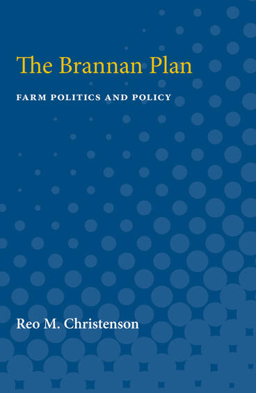 Cover of The Brannan Plan: Farm Politics and Policy | Reo  Christenson | 9780472750757