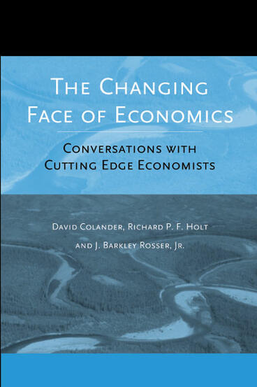 Cover of The Changing Face of Economics: Conversations with Cutting Edge Economists | David Colander, Richard P. F. Holt, and J. Barkley Rosser | 9780472068777