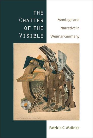 Cover of The Chatter of the Visible - Montage and Narrative in Weimar Germany