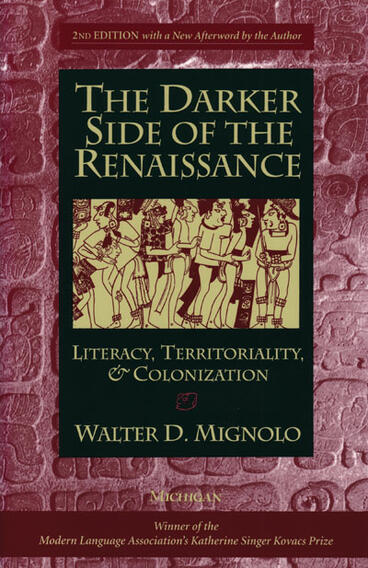 Cover of The Darker Side of the Renaissance: Literacy, Territoriality, &amp; Colonization, 2nd Edition | Walter Mignolo | 9780472089314