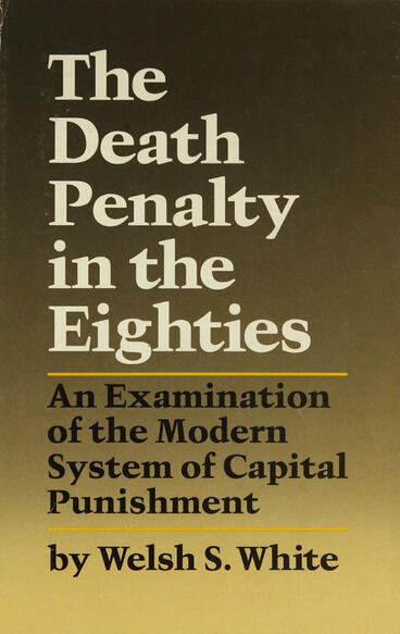 Cover of The Death Penalty in the Eighties: An Examination of the Modern System of Capital Punishment | Welsh S. White | 9780472225200