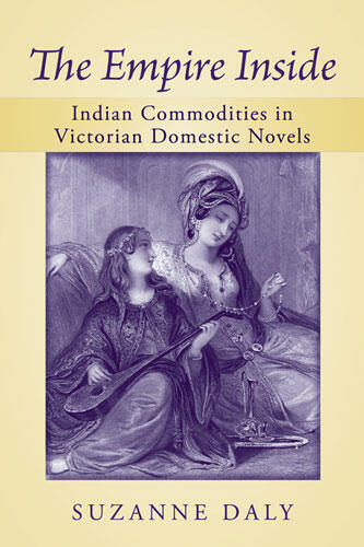 Cover of The Empire Inside - Indian Commodities in Victorian Domestic Novels