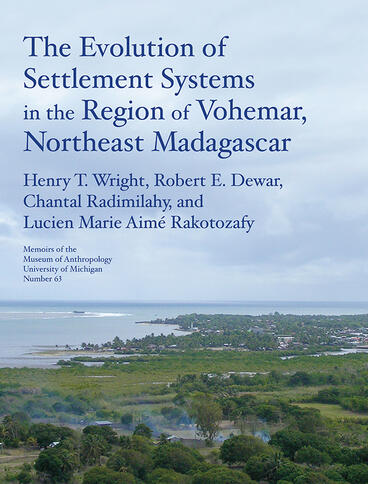 Cover of The Evolution of Settlement Systems in the Region of Vohémar, Northeast Madagascar | Henry T. Wright, Robert E. Dewar, Chantal Radimilahy, and Lucien Marie Aimé Rakotozafy | 9781951538705