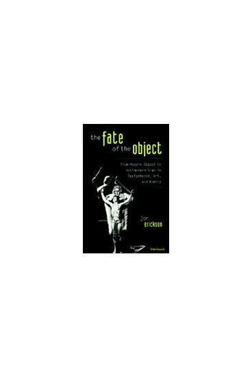 Cover of The Fate of the Object - From Modern Object to Postmodern Sign in Performance, Art, and Poetry