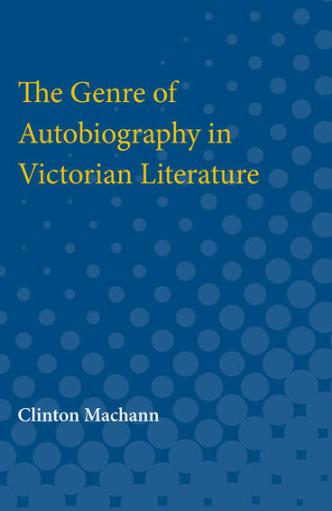 Cover of Genre of Autobiography in Victorian Literature | Clinton Machann | 9780472751556