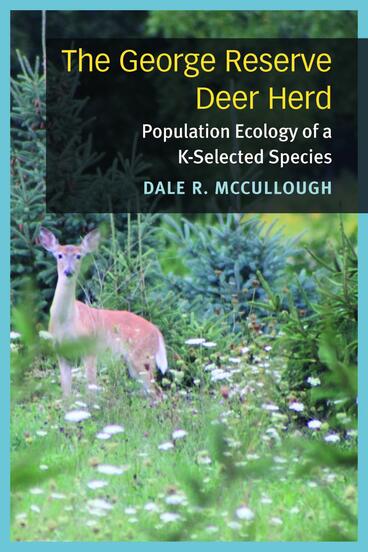 Cover of The George Reserve Deer Herd: Population Ecology of a K-Selected Species | Dale R. McCullough | 9780472125555