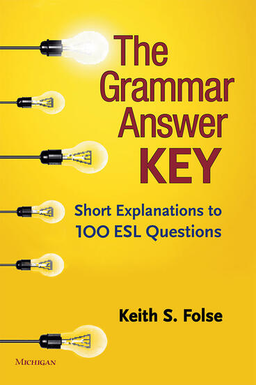 Cover of The Grammar Answer Key: Short Explanations to 100 ESL Questions | Keith S. Folse | 9780472037186