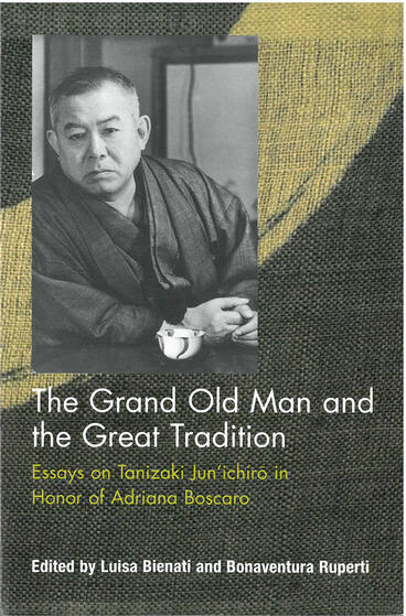 Cover of The Grand Old Man and the Great Tradition: Essays on Tanizaki Jun’ichiro in Honor of Adriana Boscaro | Luisa Bienati &amp; Bonaventura Ruperti | 9781929280551