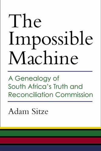 Cover of The Impossible Machine: A Genealogy of South Africa’s Truth and Reconciliation Commission | Adam Sitze | 9780472118755