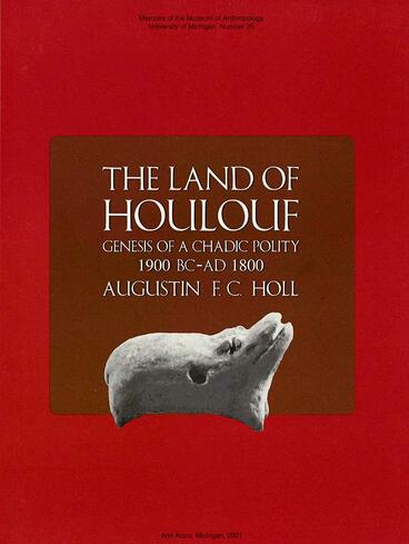 Cover of The Land of Houlouf: Genesis of a Chadic Polity, 1900 B.C.–A.D. 1800 | Augustin F. C. Holl | 9780915703524